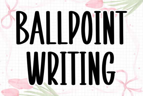 Ballpoint Writing: A Font That Elevates Your Brand